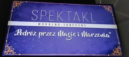 Spektakl wokalno-taneczny ,,Podróż przez Magię i Marzenia''